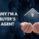 Why I’m a Buyer’s Agent